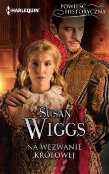 Na wezwanie królowej - Susan Wiggs HARLEQUIN POWIEŚĆ HISTORYCZNA