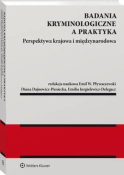 Badania kryminologiczne a praktyka. Perspektywa krajowa i międzynarodowa - Emil Pływaczewski Monografie