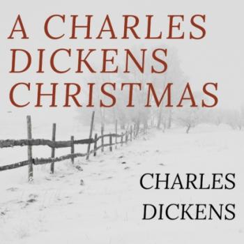 A Charles Dickens Christmas: A Christmas Carol / The Chimes / The Cricket on the Hearth / The Battle of Life / The Haunted Man (Unabridged) - Charles Dickens 