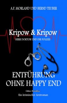 Entführung ohne Happy End: Kripow & Kripow: Herr Doktor und die Polizei - A. F. Morland 
