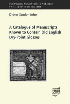 A Catalogue of Manuscripts Known to Contain Old English Dry-Point Glosses - Dieter Studer-Joho Schweizer Anglistische Arbeiten (SAA)