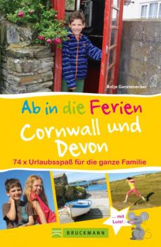 Bruckmann Reiseführer: Ab in die Ferien Devon und Cornwall. 74x Urlaubsspaß für die ganze Familie - Antje Gerstenecker 