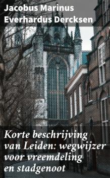 Korte beschrijving van Leiden: wegwijzer voor vreemdeling en stadgenoot - Jacobus Marinus Everhardus Dercksen 