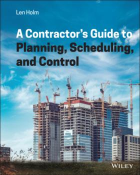 A Contractor's Guide to Planning, Scheduling, and Control - Len Holm 