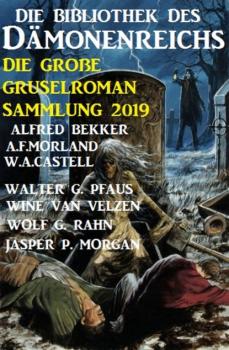 Die Bibliothek des Dämonenreichs: Die große Gruselroman-Sammlung 2019 - A. F. Morland 