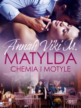 Matylda: Chemia i motyle – opowiadanie erotyczne - Annah Viki M. 