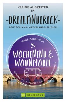 Wochenend und Wohnmobil - Kleine Auszeiten im Dreiländereck D/NL/B - Hans Zaglitsch 