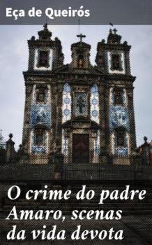O crime do padre Amaro, scenas da vida devota - Eca de Queiros 