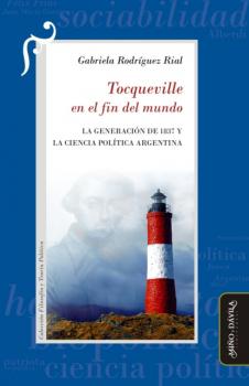 Tocqueville en el fin del mundo - Gabriela Rodríguez Rial Filosofía y Teoría políticas
