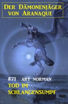 ​Tod im Schlangensumpf: Der Dämonenjäger von Aranaque 71 - Art Norman 