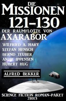Die Missionen 121-130 der Raumflotte von Axarabor: Science Fiction Roman-Paket 21013 - Antje Ippensen 