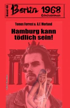 Hamburg kann tödlich sein! Berlin 1968 Kriminalroman Band 48 - A. F. Morland 