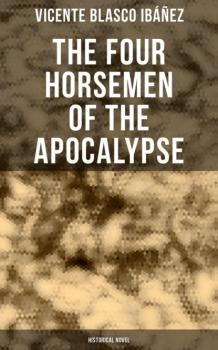 The Four Horsemen of the Apocalypse (Historical Novel) - Vicente Blasco Ibanez 