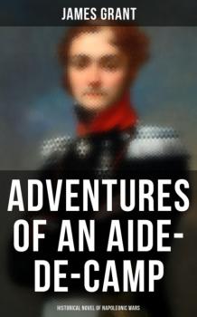 Adventures of an Aide-de-Camp (Historical Novel of Napoleonic Wars) - James  Grant 