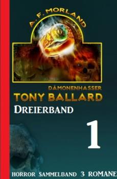Dämonenhasser Tony Ballard Dreierband 1 - Horror Sammelband 3 Romane - A. F. Morland 