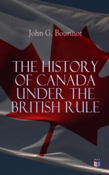 The History of Canada under the British Rule - John G. Bourinot 