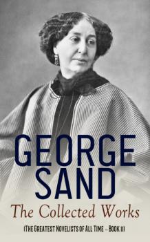 George Sand: The Collected Works (The Greatest Novelists of All Time – Book 11) - George Sand 