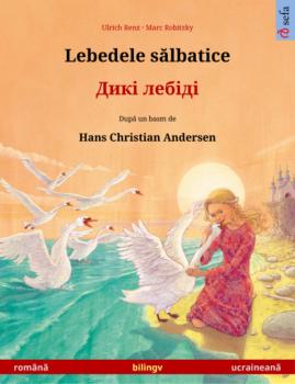 Lebedele sălbatice – Дикі лебіді (română – ucraineană) - Ulrich Renz Sefa Picture Books in two languages