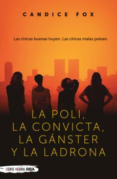 La poli, la convicta, la gánster y la ladrona - Candice Fox 
