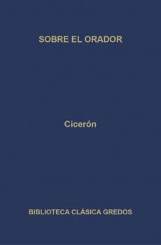 Sobre el orador - Ciceron   Biblioteca Clásica Gredos