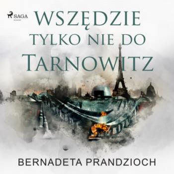Wszędzie, tylko nie do Tarnowitz - Bernadeta Prandzioch 
