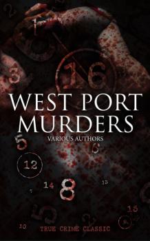 WEST PORT MURDERS (True Crime Classic) - Various Authors   