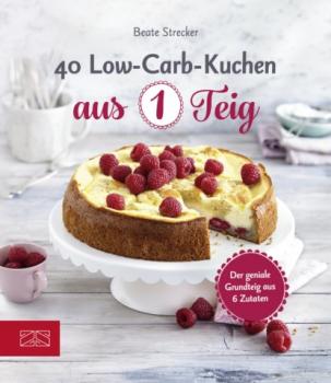 40 Low-Carb-Kuchen aus 1 Teig - Beate Strecker 