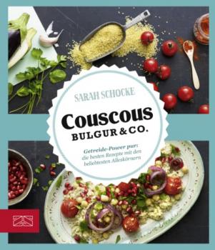 Couscous, Bulgur & Co - Sarah Schocke 