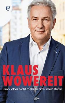 Sexy, aber nicht mehr so arm: mein Berlin - Klaus Wowereit 