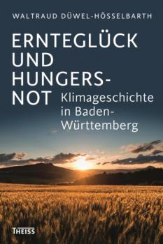 Ernteglück und Hungersnot - Waltraud Düwel-Hösselbarth 