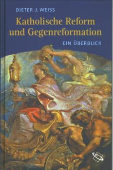 Katholische Reform und Gegenreformation - Dieter J. Weiß 