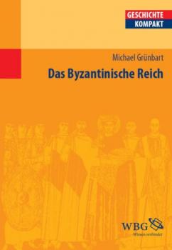Das Byzantinische Reich - Michael Grünbart 