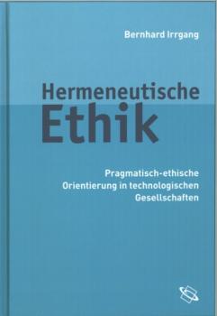 Hermeneutische Ethik - Bernhard Irrgang 