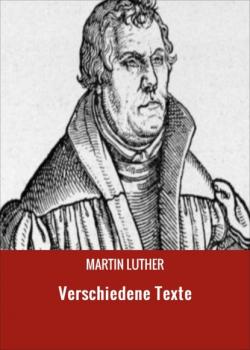 Verschiedene Texte - Martin Luther 