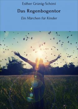 Das Regenbogentor - Esther Grünig-Schöni 