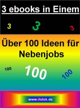 3 ebooks in Einem - Über 100 Ideen für Nebenjobs - 3 ebooks über Nebenjobs und Nebenverdienstideen - Nicole Wettinger 