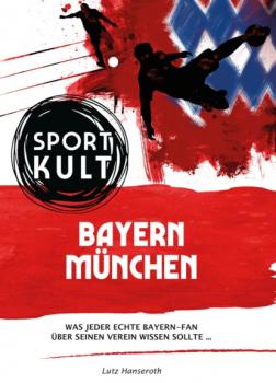FC Bayern München - Fußballkult - Lutz Hanseroth 
