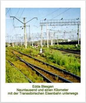 Neuntausend und einen Kilometer mit der Transsibirischen Eisenbahn unterwegs - Edda Blesgen 