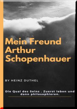 Mein Freund Arthur Schopenhauer - Heinz Duthel 