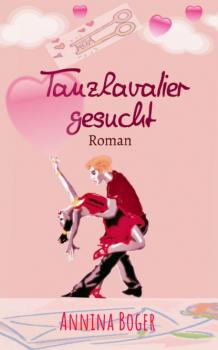 Tanzkavalier Gesucht - Annina Boger Annina Boger Romance Liebesromane