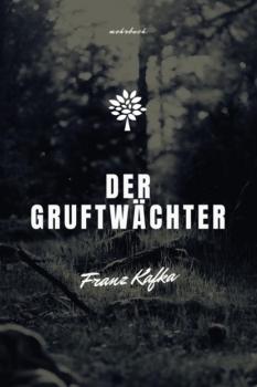 Der Gruftwächter - Franz Kafka 