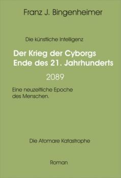 Der Krieg der Cyborgs Ende des 21. Jahrhunderts - 2089 - Franz Bingenheimer 