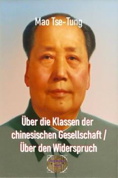 Über die Klassen der chinesischen Gesellschaft / Über den Widerspruch - Mao Tse-Tung 