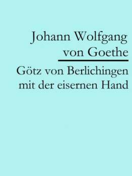 Götz von Berlichingen mit der eisernen Hand - Johann Wolfgang von Goethe 