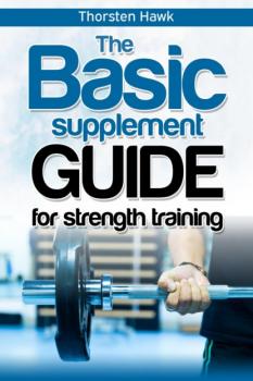 The Basic Supplement Guide for Strength Training - Thorsten Hawk 