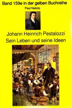 Paul Natorp: Johann Heinrich Pestalozzi, Sein Leben und seine Ideen - Paul Natorp gelbe Buchreihe