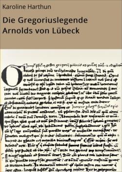 Die Gregoriuslegende Arnolds von Lübeck - Karoline Harthun 