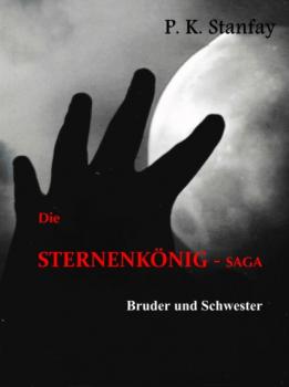 Die STERNENKÖNIG - Saga - P.K. Stanfay 