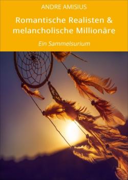Romantische Realisten & melancholische Millionäre - ANDRE AMISIUS 