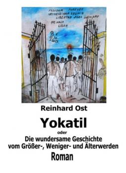 Yokatil oder Die wundersame Geschichte vom Größer-, Weniger- und Älterwerden - Reinhard Ost 